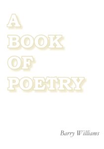 The white cover of Barry Williams poetry collection A Book of Poetry.